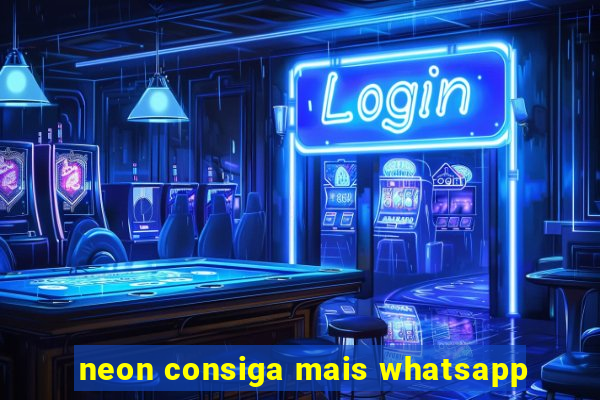 neon consiga mais whatsapp